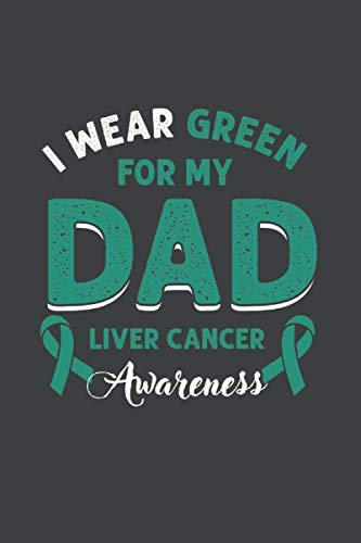 I wear Green for my Dad Liver Cancer Awareness: CCool Animated Sayings Design For Proud Cancer Survivor Any Occasion Notebook Composition Book Novelty Gift (6"x9") Lined Notebook to write in