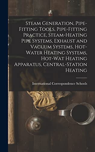 9781015866560 Steam Generation, Pipe-Fitting Tools, Pipe-Fitting Practice, Steam-Heating Pipe Systems, Exhaust and Vacuum Systems, Hot-Water Heating Systems, Hot-Wat Heating Apparatus, Central-Station Heating