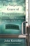 The Surprising Grace of Disappointment: Finding Hope when God Seems to Fail Us