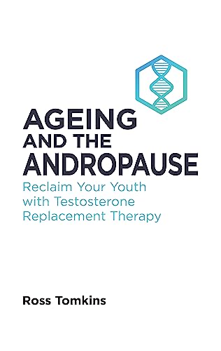 Ageing and the Andropause: Reclaim Your Youth with Testosterone Replacement Therapy (English Edition)