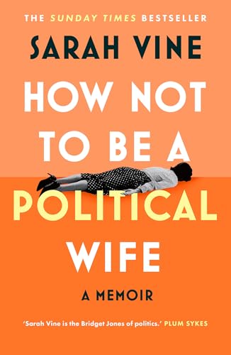 How Not to Be a Political Wife: INSTANT SUNDAY TIMES BESTSELLER