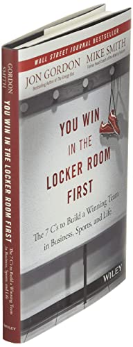 You Win in the Locker Room First: The 7 C's to Build a Winning Team in Business, Sports, and Life (Jon Gordon)
