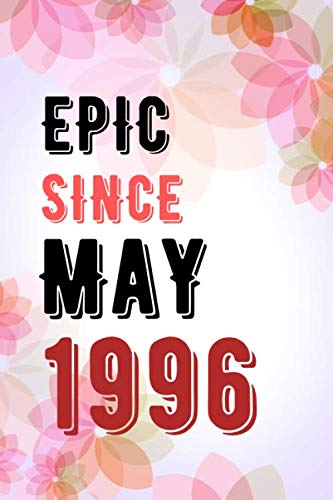 Epic Since May 1996 - Notebook Journal Gifts: Epic Birthday Gifts for Man, Women, Friends and Family Member