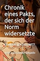Chronik eines Pakts, der sich der Norm widersetzte: FAMILIEN DER ZUKUNFT? B0G319GJJP Book Cover