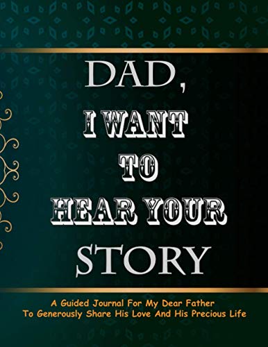 Dad, I Want To Hear Your Story: Dad, I Want To Hear Your Story Journal : 8.5 X 11 In (21.59 X 27.94 Cm) And 120 Lined Pages