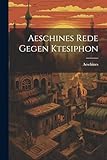 Aeschines Rede Gegen Ktesiphon (German Edition)