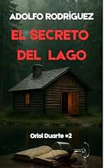 El secreto del lago: Un apasionante thriller lleno de giros magistrales y una atmósfera envolvente. (Inspector Oriol Duarte nº 2)