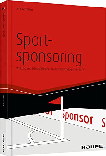 Sportsponsoring: Wirkung und Erfolgsfaktoren aus neuropsychologischer Sicht (Haufe Fachbuch)., 29.8