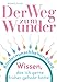 Produktbild Der Weg zum Wunder: Wissen, das ich gerne früher gehabt hätte!