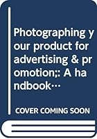 Photographing your product for advertising & promotion;: A handbook for designers & craftsmen B0006C2U32 Book Cover
