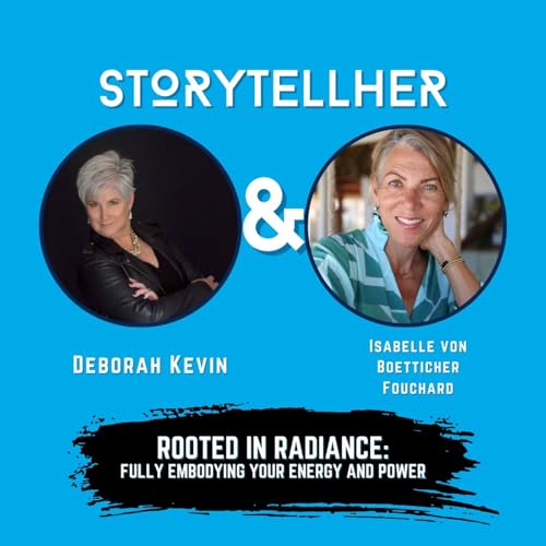 Rooted in Radiance: Fully Embodying Your Energy and Power with Isabelle von Boetticher Fouchard | Ep. 94