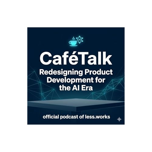 Caf&eacute;Talk: Redesigning Product Development for the AI Era cover art