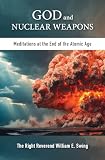 God and Nuclear Weapons: Meditations at the End of the Atomic Age