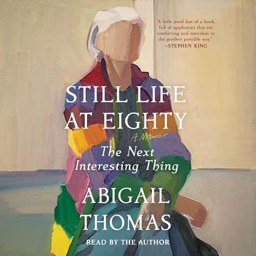 Page de couverture de Still Life at Eighty: The Next Interesting Thing Audiobook by Abigail Thomas