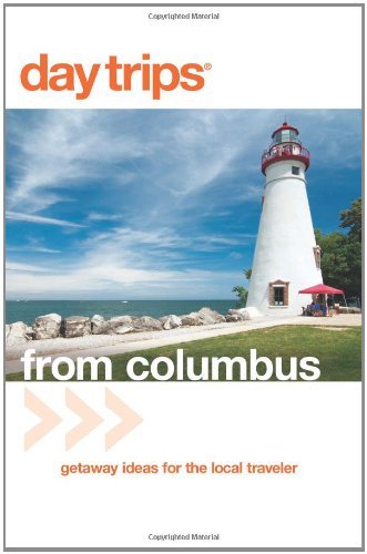 Day Trips® from Columbus, 3rd: Getaway Ideas for the Local Traveler (Day Trips Series)