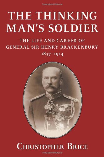The Thinking Man's Soldier: The Life and Career of General Sir Henry Brackenbury 1837-1914 (Helion Studies in Military History)