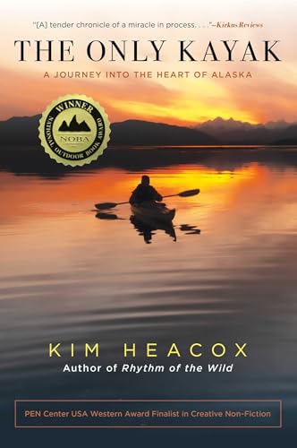 The Only Kayak: A Journey Into The Heart Of Alaska