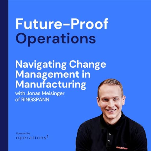 Navigating Change Management in Manufacturing with Jonas Meisinger of RINGSPANN