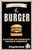 All about the Burger: A History of America's Favorite Sandwich