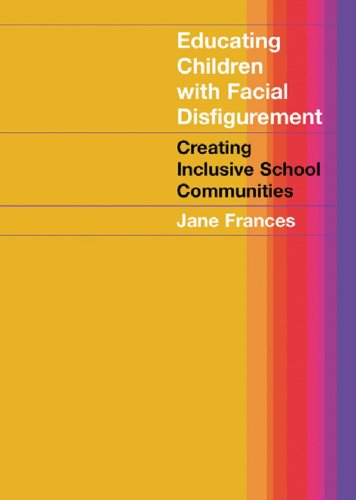 Educating Children with Facial Disfigurement: Creating Inclusive School Communities      1st Edition, Kindle Edition