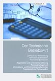  Der Technische Betriebswirt: Lehrbuch 3: Organisation und Unternehmensführung, Personalmanagement, Informations- und Kommunikationstechniken, Projektarbeit und Fachgespräch