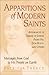 Apparitions of Modern Saints : Appearances of Therese of Lisieux, Padre Pio, Don Bosco, and Others