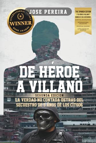 De Héroe a Villano, Segunda Edición: La Verdad No Contada Detrás del Secuestro de 5 Años de los CITGO6