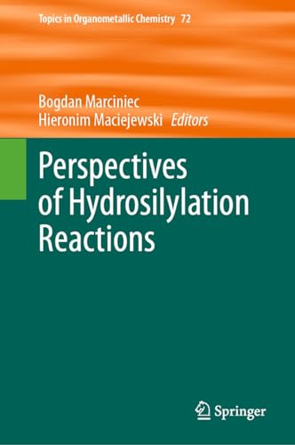 Perspectives of Hydrosilylation Reactions (Topics in Organometallic Chemistry Book 72)