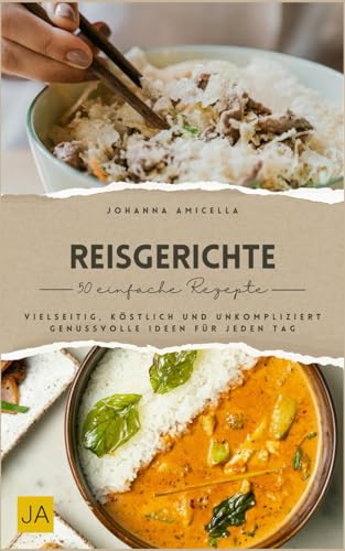 Reisgerichte: Vielseitig, köstlich und unkompliziert – Genussvolle Ideen für jeden Tag