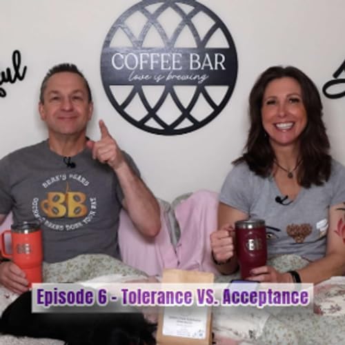 Episode 6 - Tolerance VS Acceptance