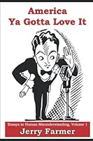 America Ya Gotta Love It #1: Essays in Human Misunderstanding 1521751498 Book Cover