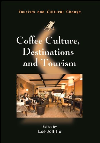 Coffee Culture, Destinations and Tourism (Tourism and Cultural Change Book 24)