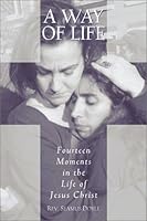 A Way of Life: Fourteen Moments in the Life of Jesus Christ 076480815X Book Cover