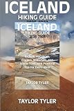 ICELAND HIKING GUIDE 2026-2027: Explore Volcanoes, Glaciers, Waterfalls and Scenic Trails with Practical Tips...