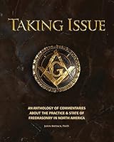 Taking Issue: The Practices and State of Freemasonry in North America: An Anthology of Commentaries and Observations about the Practie and State of Freemasonry in North America 1508507694 Book Cover