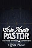 Side Hustle Pastor: How To Put Food On Your Table & Fund Your Ministry