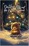 Der kleine Bär und der Weihnachtsbaum: Eine Weihnachtsgeschichte über Natur, Freundschaft und den Zauber des Teilens (Weihnachtsgeschichten für Kinder)