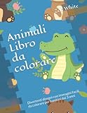 Animali Libro da colorare: Divertenti disegni con immagini facili da...