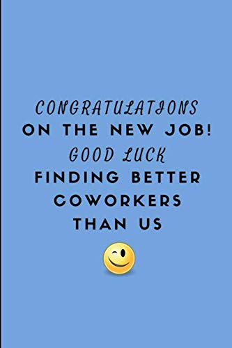 Congratulations On The New Job! Good Luck Finding Better Coworkers Than Us: Lined Note Book For A Leaving Colleague