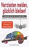  Narzissten meiden, glücklich bleiben! CHAMÄLEON IM SCHAFSPELZ: Ob Narzissmus in der Partnerschaft oder Narzissmus in der Familie - So kannst du toxische Beziehungen und Narzissten erkennen!