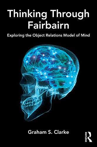 Thinking Through Fairbairn: Exploring the Object Relations Model of Mind