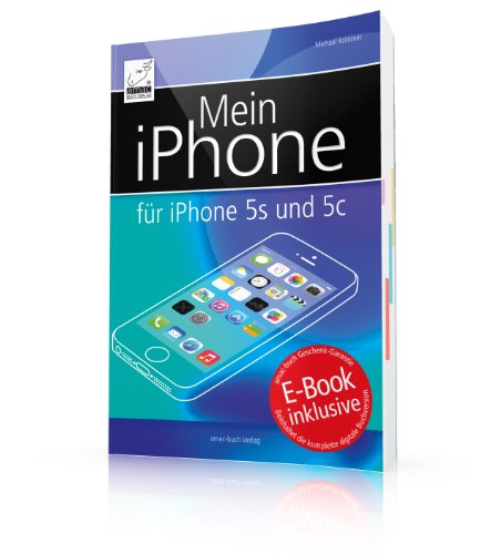 Mein iPhone   für iPhone 5s,5c, 4S und 5   für iOS 7   inkl. Gratis E Book des Buches (Ersparnis: 4,99 Euro) für iPhone, iPad und iBooks (Yosemite); EXTRAKAPITEL zum Thema Datenschutz und Sicherheit
