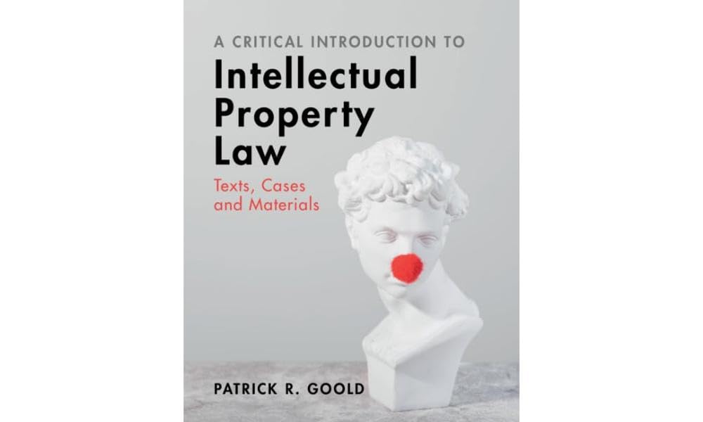 A Critical Introduction to Intellectual Property Law: Texts, Cases and Materials