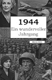 1944 – Ein wundervoller Jahrgang: Das Jahrbuch voller kurioser Fakten zum Verschenken