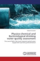 Physico-chemical and Bacteriological drinking water quality assessment: The case of Bahir -Dar town (regional capital) water supply from source to yard connection 3659443409 Book Cover