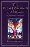 The Twelve Conditions of a Miracle : The Miracle Worker's Handbook