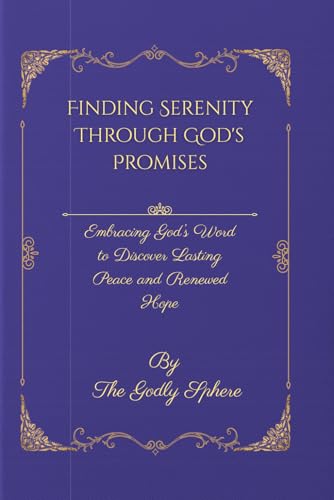 Finding Serenity Through God's Promises: Embracing God’s Word to Discover
