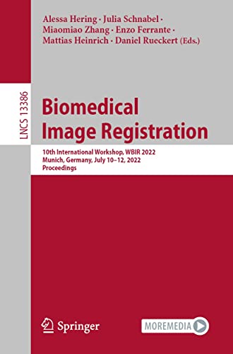 livre Biomedical Image Registration: 10th International Workshop, WBIR 2022, Munich, Germany, July 10–12, 2022, Proceedings (Lecture Notes in Computer Science Book 13386) (English Edition)