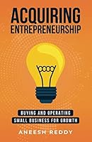 Acquiring Entrepreneurship: Buying and Operating Small Business for Growth 1641371986 Book Cover