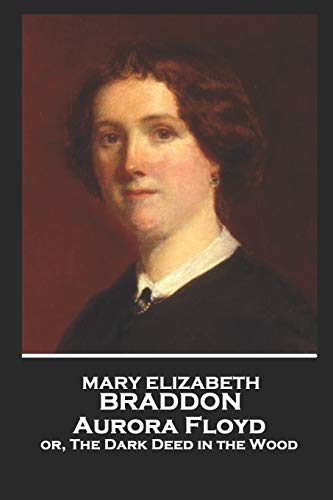 Mary Elizabeth Braddon - Aurora Floyd: Or, the ... 1787803538 Book Cover